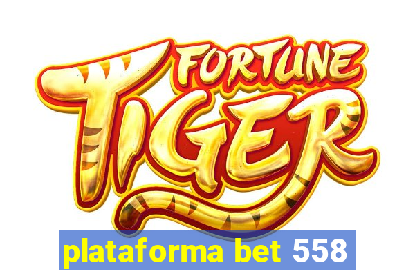 plataforma bet 558